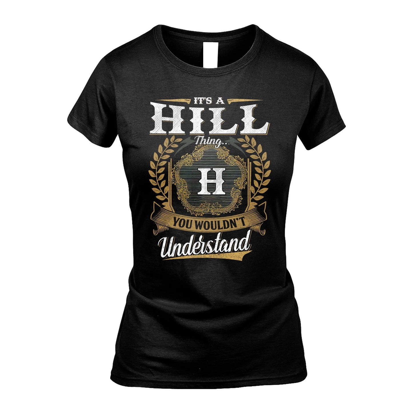 HILL 13K1-1–Personalized Name Quote Apparel “It’s an NAME Thing You Wouldn’t Understand”
