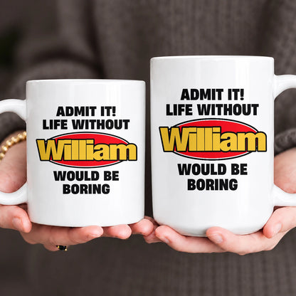 Admit It Life Without Your Name Would Be Boring Vintage Mug WILLIAM 13K1 MG11