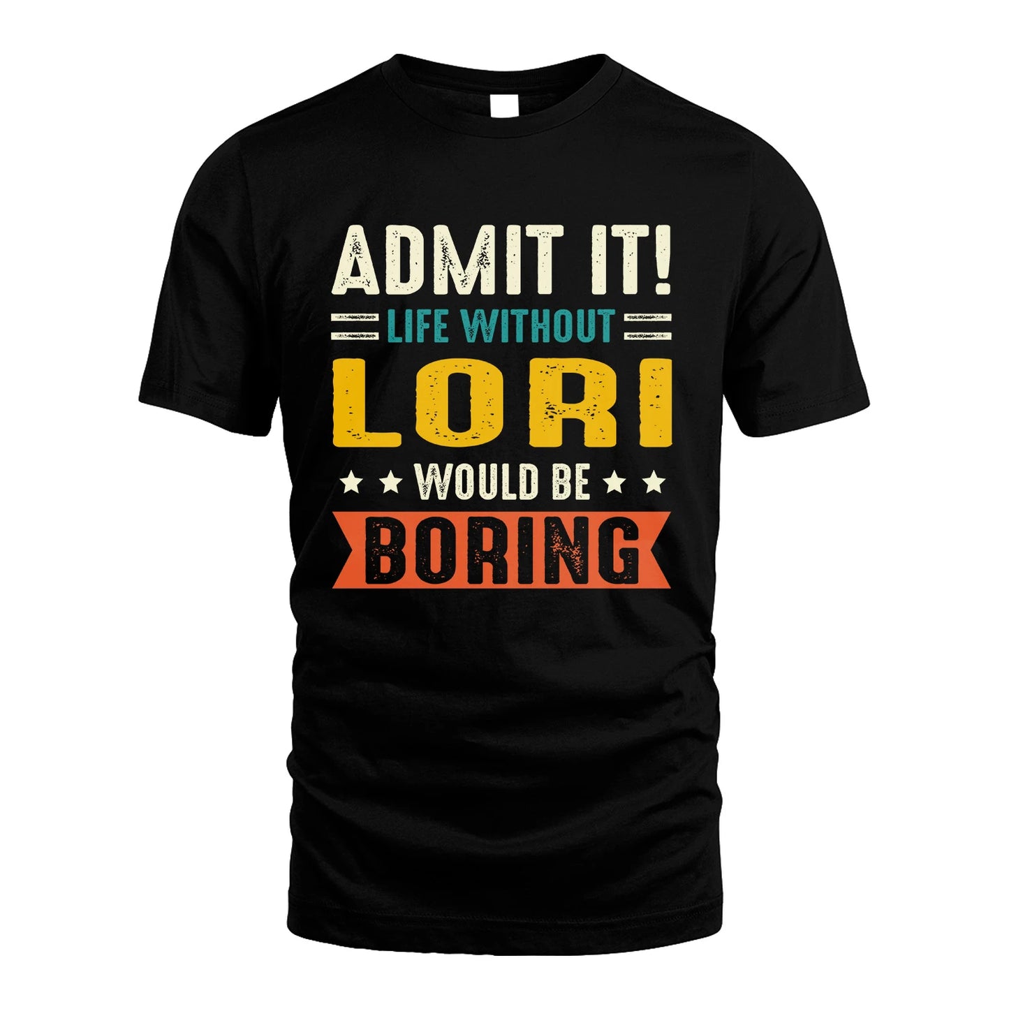 LORI 13K1-124–Personalized Funny Quote Apparel “Life Without NAME Would Be Boring”