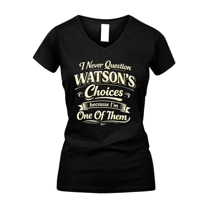 WATSON 13K1-532 I Never Question... Choices Because I'm One Of Them