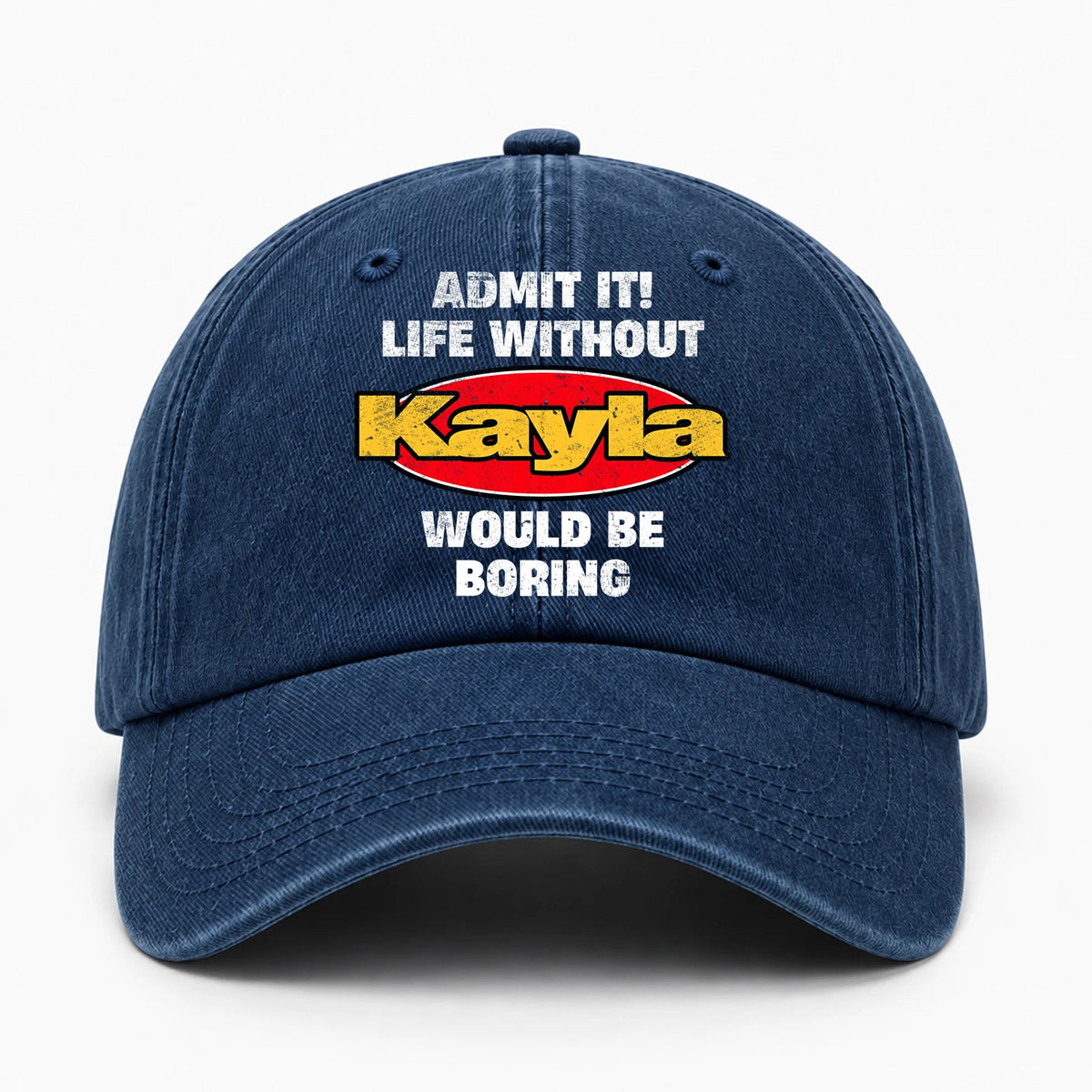 Admit It Life Without Your Name Would Be Boring Funny Washed Cap KAYLA 13K1 C169PF