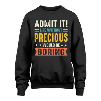 PRECIOUS 13K3-124–Personalized Funny Quote Apparel “Life Without NAME Would Be Boring”