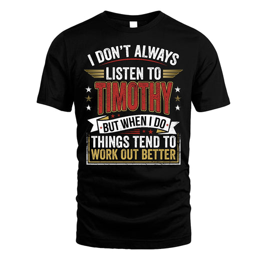 TIMOTHY 13K1-542 I Don't Always Listen To ...