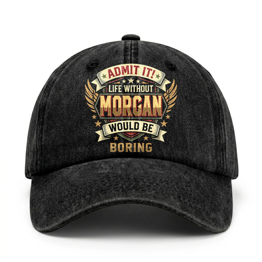MORGAN-13K1-C10PF Admit It! Life Without MORGAN Would Be Boring