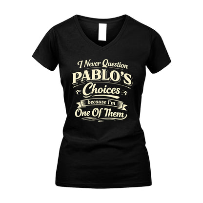 PABLO 13K1-532 I Never Question... Choices Because I'm One Of Them