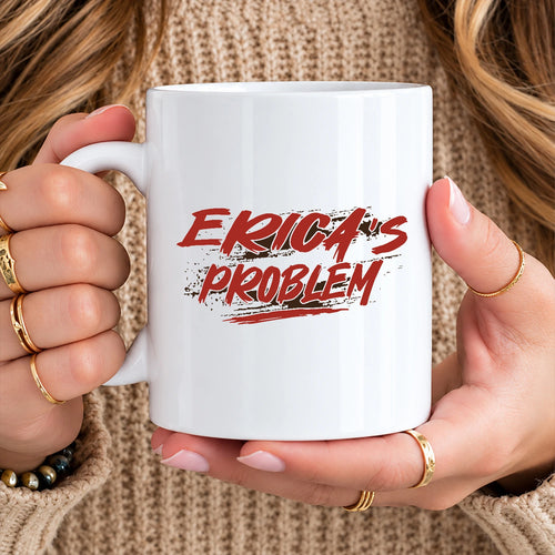Someone's Problem Funny Mug With Your Name ERICA 13K1 MG14