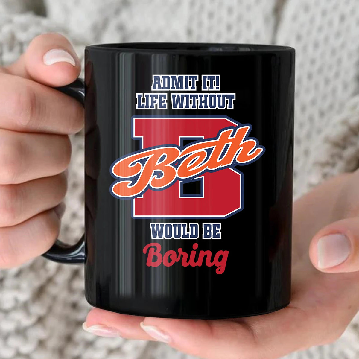 Admit It Life Without Your Name Would Be Boring Sporty Mug BETH 13K1 MG17