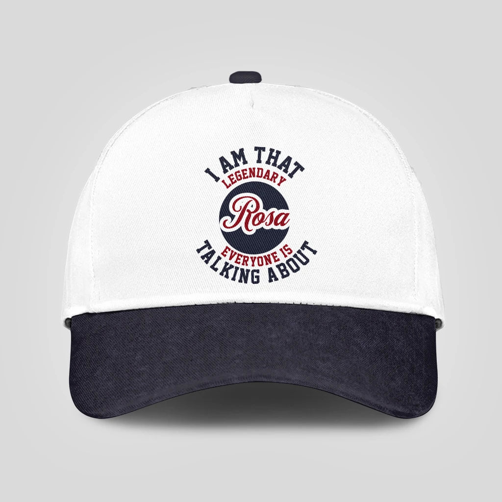 I Am That Legendary Your Name Everyone Is Talking About Baseball Cap ROSA 13K1 C107PF