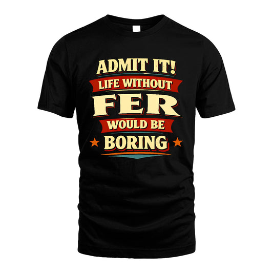 FER 13K3-503 Personalized "Admit It Life Without..."