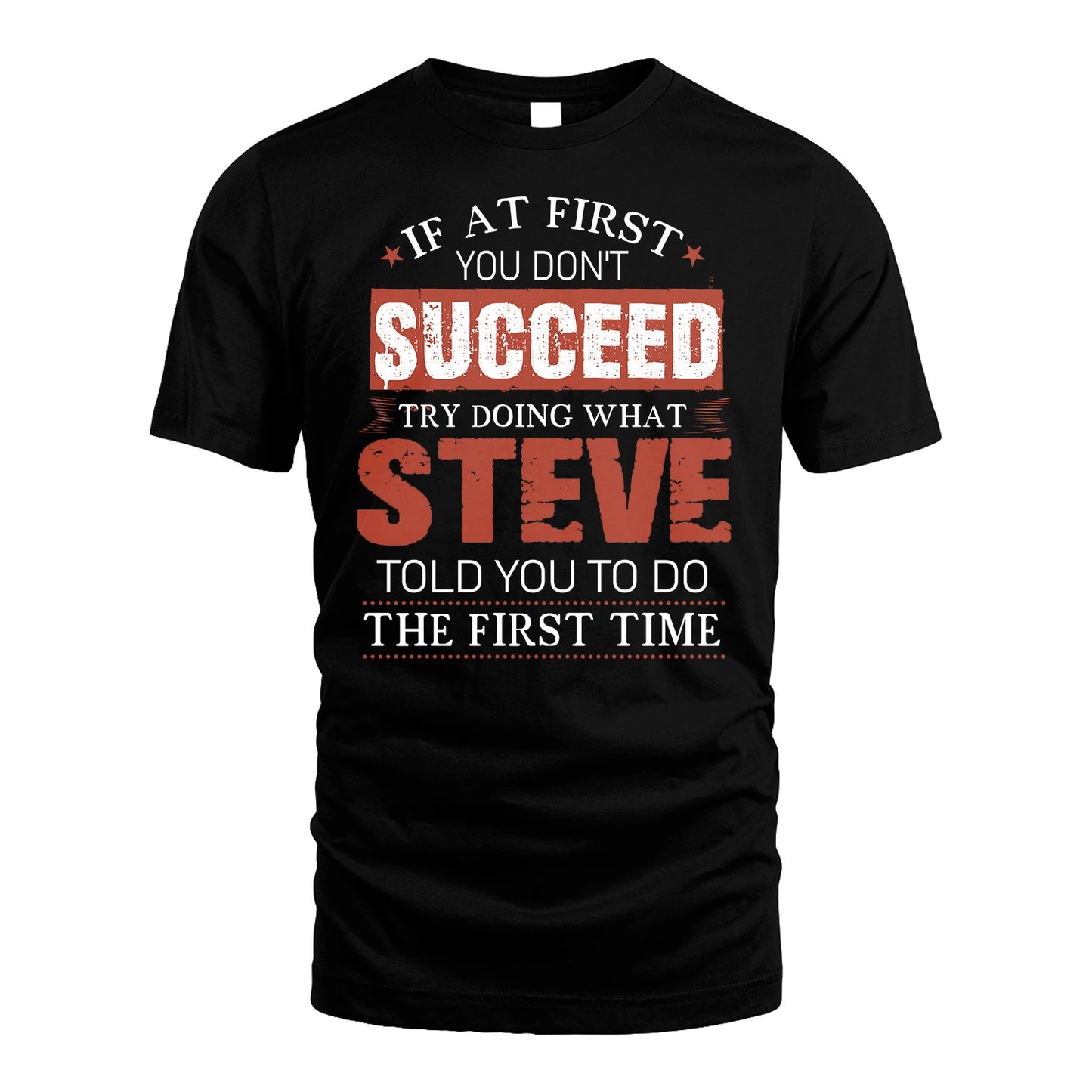STEVE 13K1-82–Personalized Funny Quote Apparel “If At First You Don’t Succeed”