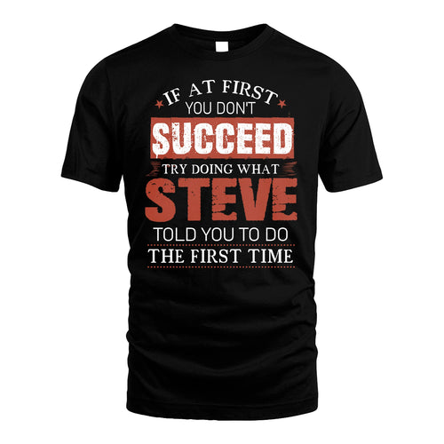 STEVE 13K1-82–Personalized Funny Quote Apparel “If At First You Don’t Succeed”