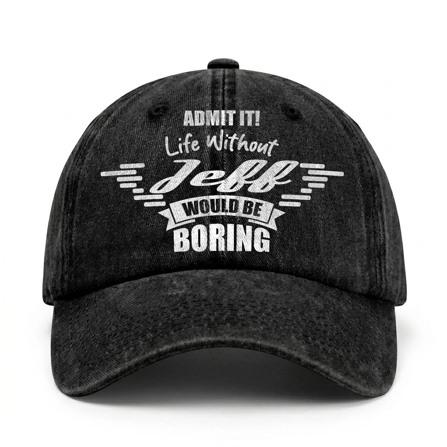 Admit It Life Without Your Name Would Be Boring Vintage Cap JEFF 13K1 C44PF