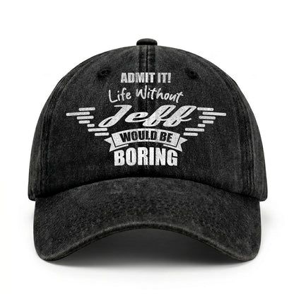Admit It Life Without Your Name Would Be Boring Vintage Cap JEFF 13K1 C44PF