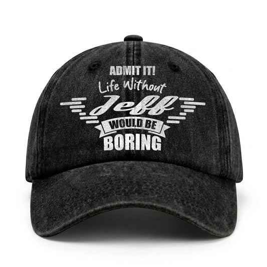 Admit It Life Without Your Name Would Be Boring Vintage Cap JEFF 13K1 C44PF