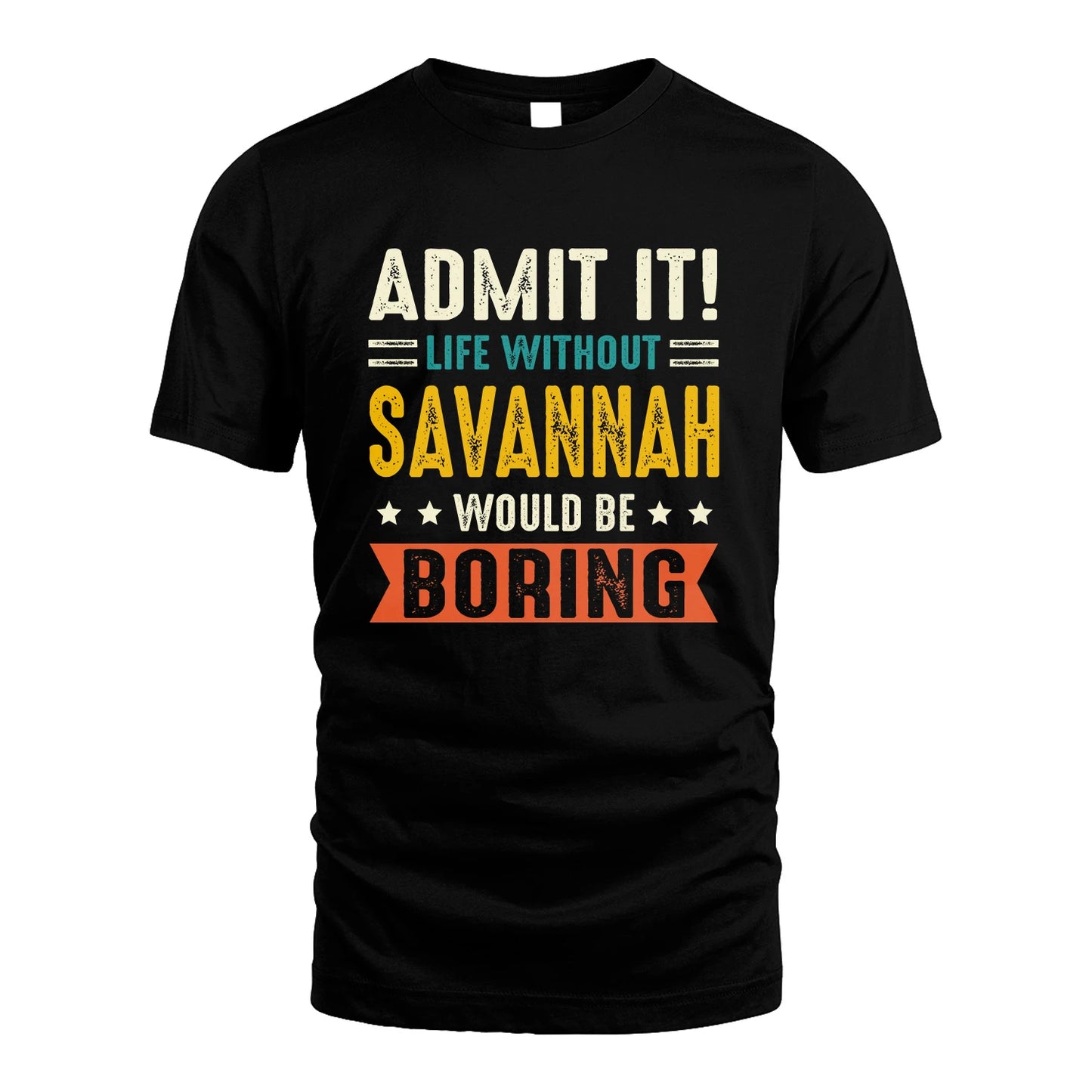 SAVANNAH 13K3-124–Personalized Funny Quote Apparel “Life Without NAME Would Be Boring”
