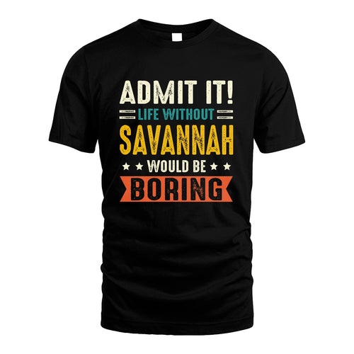 SAVANNAH 13K3-124–Personalized Funny Quote Apparel “Life Without NAME Would Be Boring”