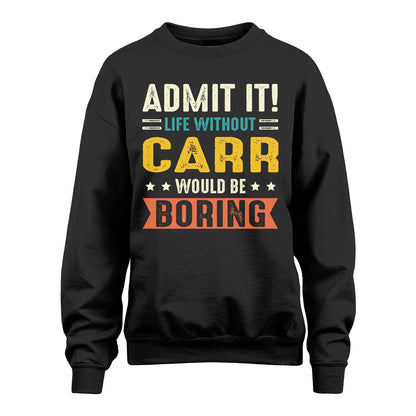 CARR 13K3-124–Personalized Funny Quote Apparel “Life Without NAME Would Be Boring”