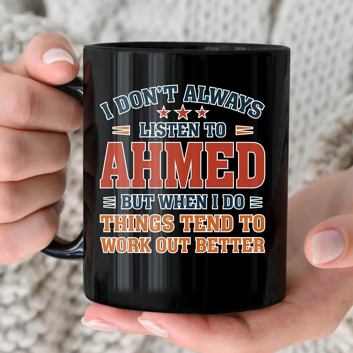 I Don’t Always Listen to Your Name Funny Mug AHMED 13K1 MG12