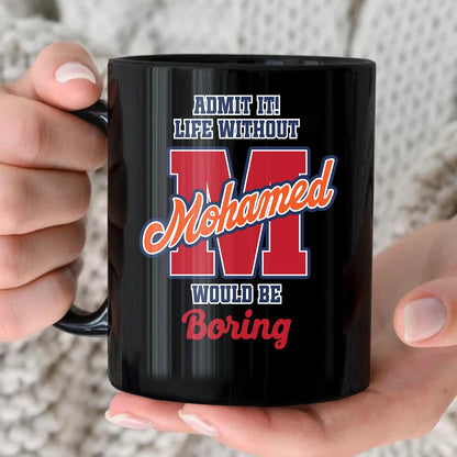 Admit It Life Without Your Name Would Be Boring Sporty Mug MOHAMED 13K1 MG17