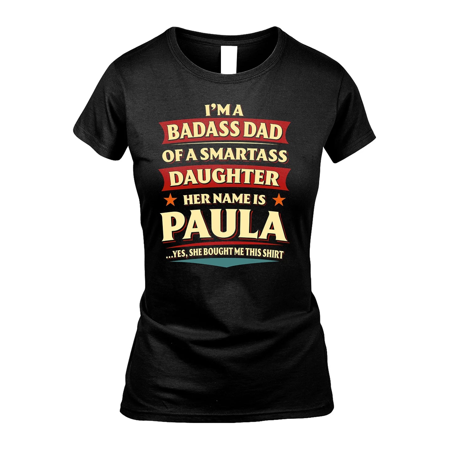 PAULA 13K1-535 I'm A Badass Dad Of A Smartass Daughter Her Name Is ...
