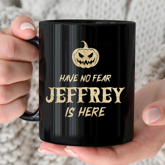 Have No Fear Your Name Is Here Halloween Pumpkin Mug JEFFREY 13K1 MG35