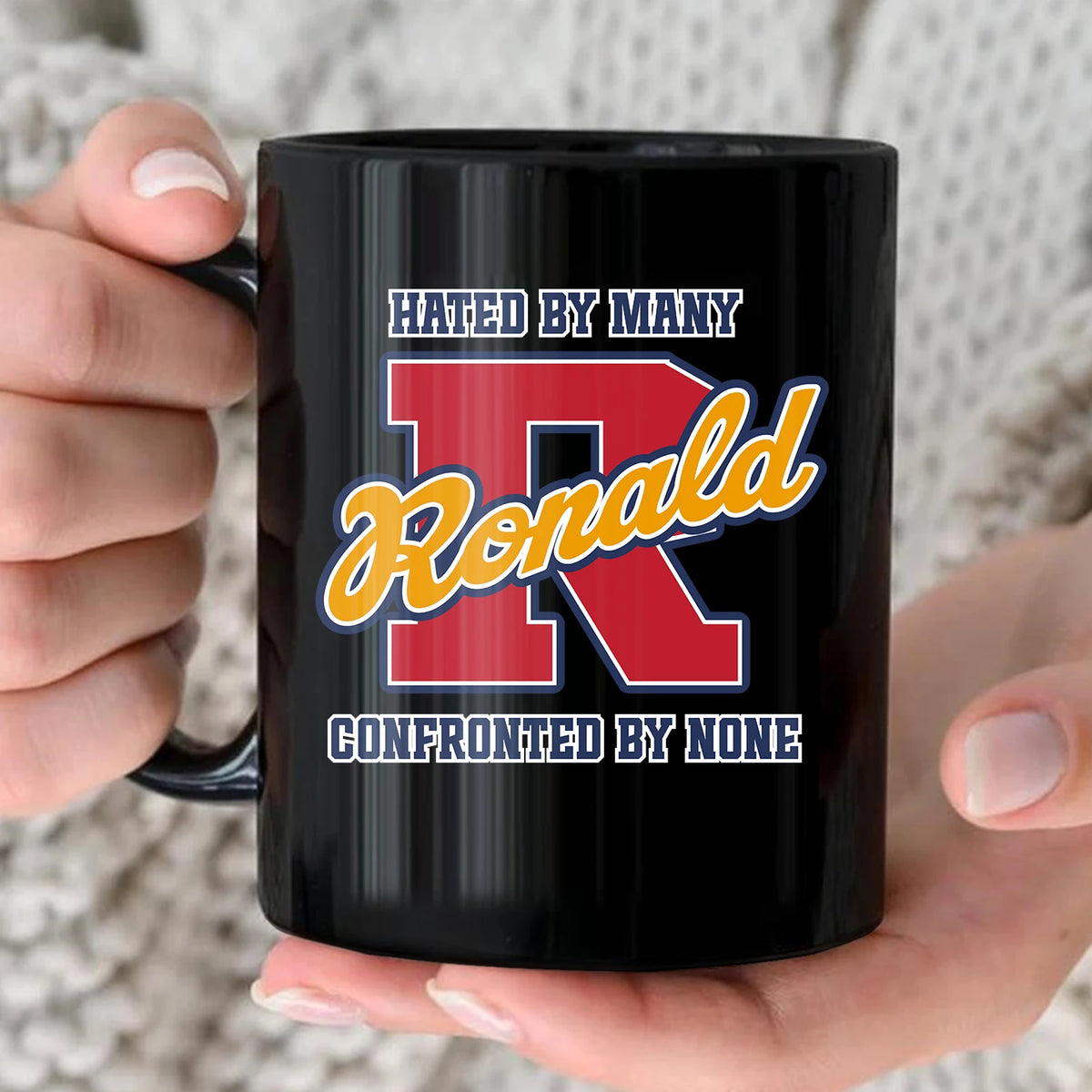 Hated By Many Confronted By None Cool Mug RONALD 13K1 MG16