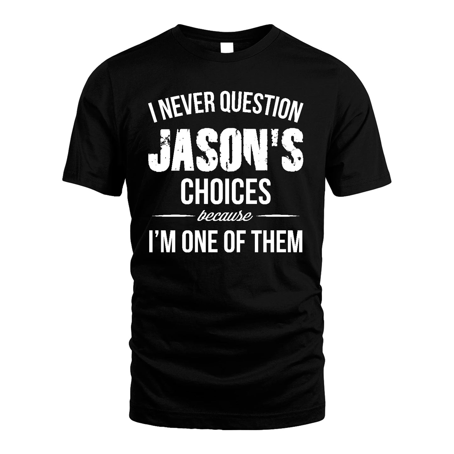 JASON 13K1-441 Personalized "I Never Question ... Choices Because I'm One Of Them"