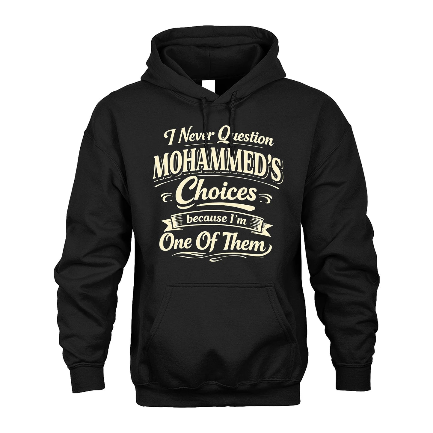 MOHAMMED 13K1-532 I Never Question... Choices Because I'm One Of Them