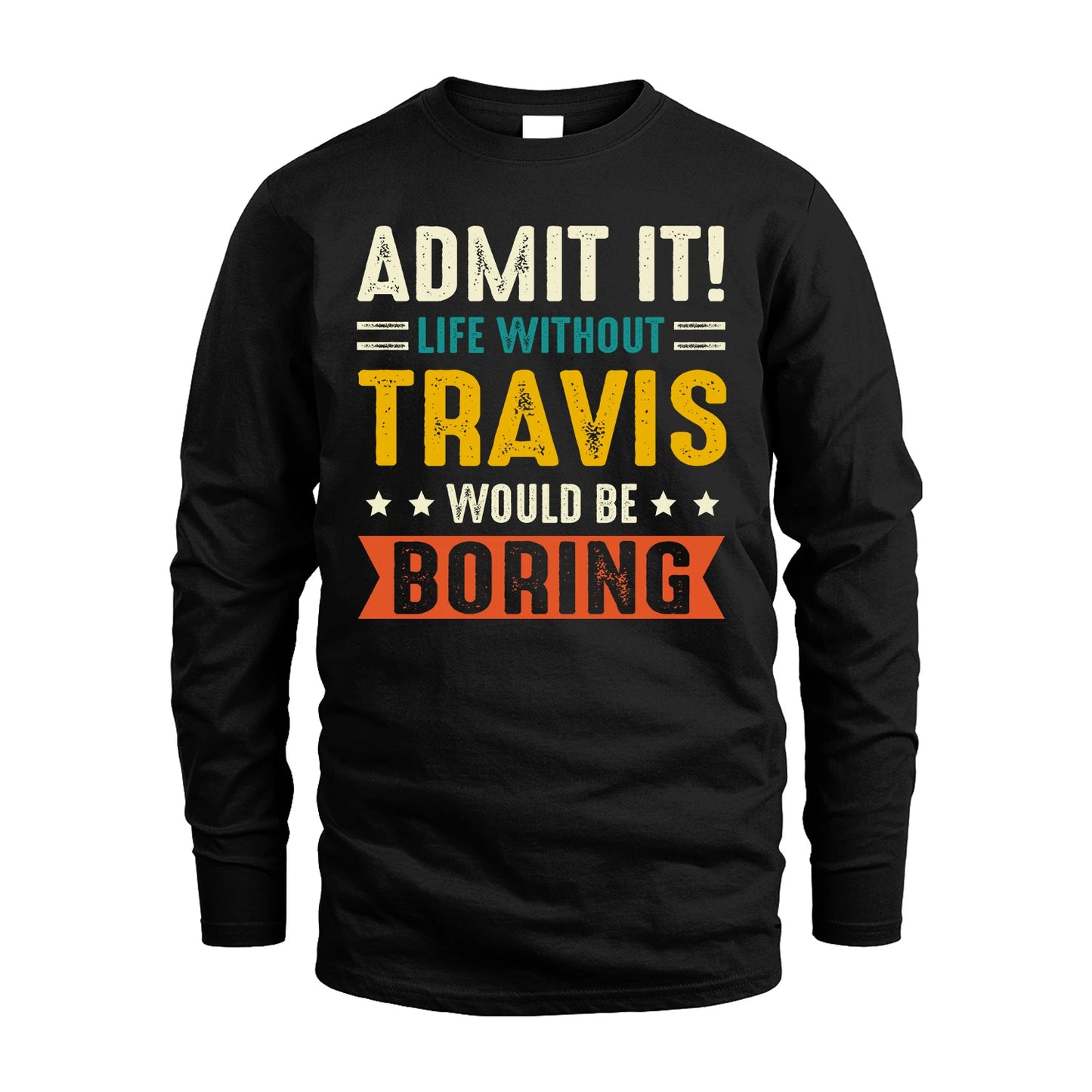 TRAVIS 13K1-124–Personalized Funny Quote Apparel “Life Without NAME Would Be Boring”
