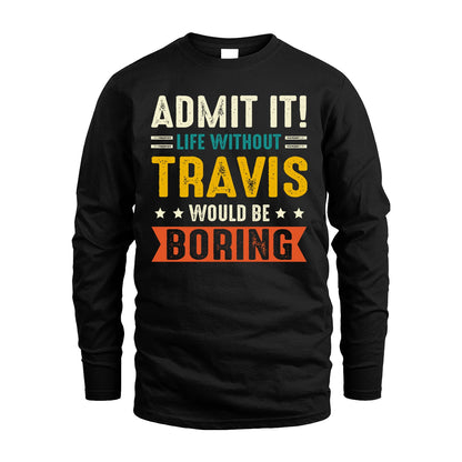 TRAVIS 13K1-124–Personalized Funny Quote Apparel “Life Without NAME Would Be Boring”
