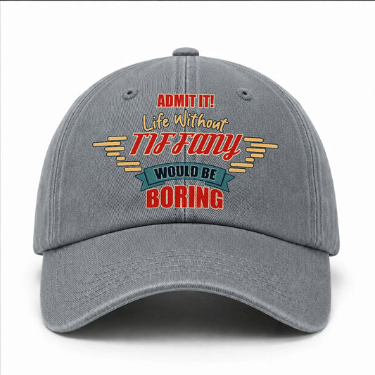 Admit It Life Without Your Name Would Be Boring Vintage Wased Cap TIFFANY 13K1 C81PF