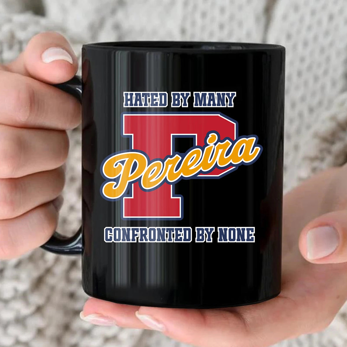 Hated By Many Confronted By None Cool Mug PEREIRA 13K1 MG16