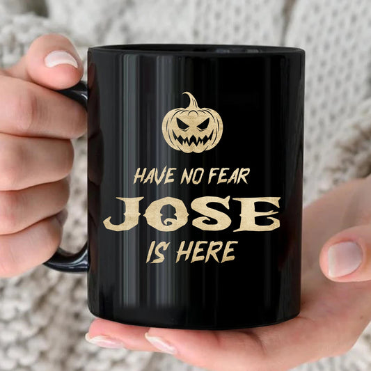 Have No Fear Your Name Is Here Halloween Pumpkin Mug JOSE 13K1 MG35