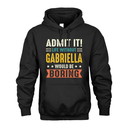 GABRIELLA 13K3-124–Personalized Funny Quote Apparel “Life Without NAME Would Be Boring”