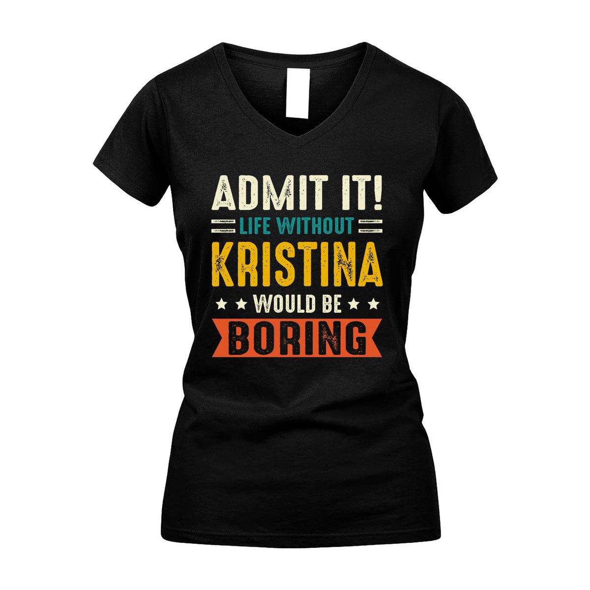 KRISTINA 13K2-124–Personalized Funny Quote Apparel “Life Without NAME Would Be Boring”