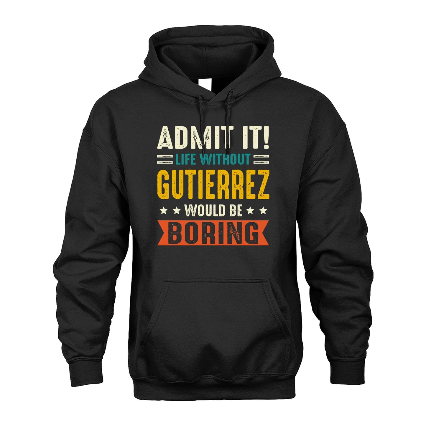 GUTIERREZ 13K1-124–Personalized Funny Quote Apparel “Life Without NAME Would Be Boring”
