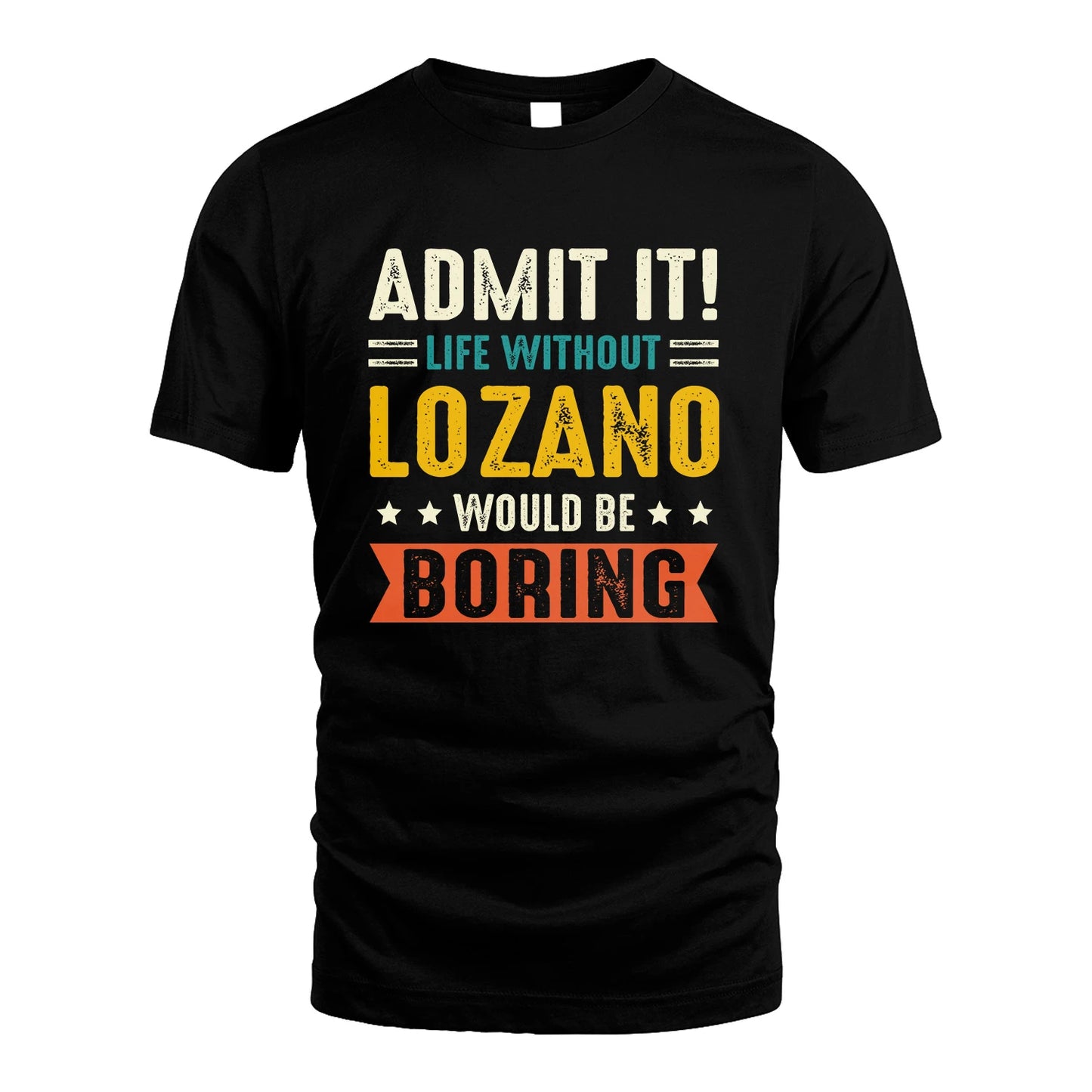 LOZANO 13K3-124–Personalized Funny Quote Apparel “Life Without NAME Would Be Boring”