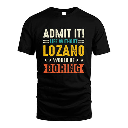 LOZANO 13K3-124–Personalized Funny Quote Apparel “Life Without NAME Would Be Boring”