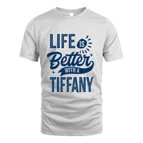 TIFFANY 13K1-116 Personalized Name Quote T-Shirt Life Is Better With Unisex Gift