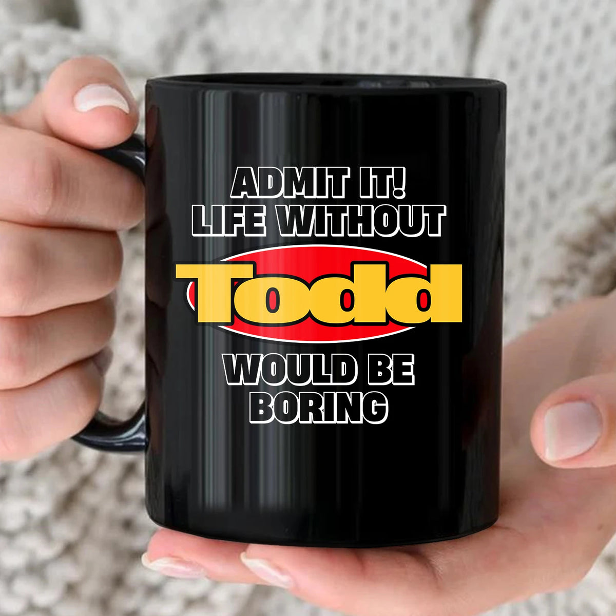 Admit It Life Without Your Name Would Be Boring Vintage Mug TODD 13K1 MG11