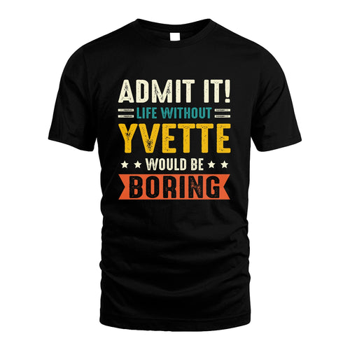 YVETTE 13K3-124–Personalized Funny Quote Apparel “Life Without NAME Would Be Boring”