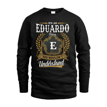EDUARDO 13K1-1–Personalized Name Quote Apparel “It’s an NAME Thing You Wouldn’t Understand”