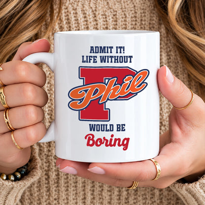 Admit It Life Without Your Name Would Be Boring Sporty Mug PHIL 13K1 MG17