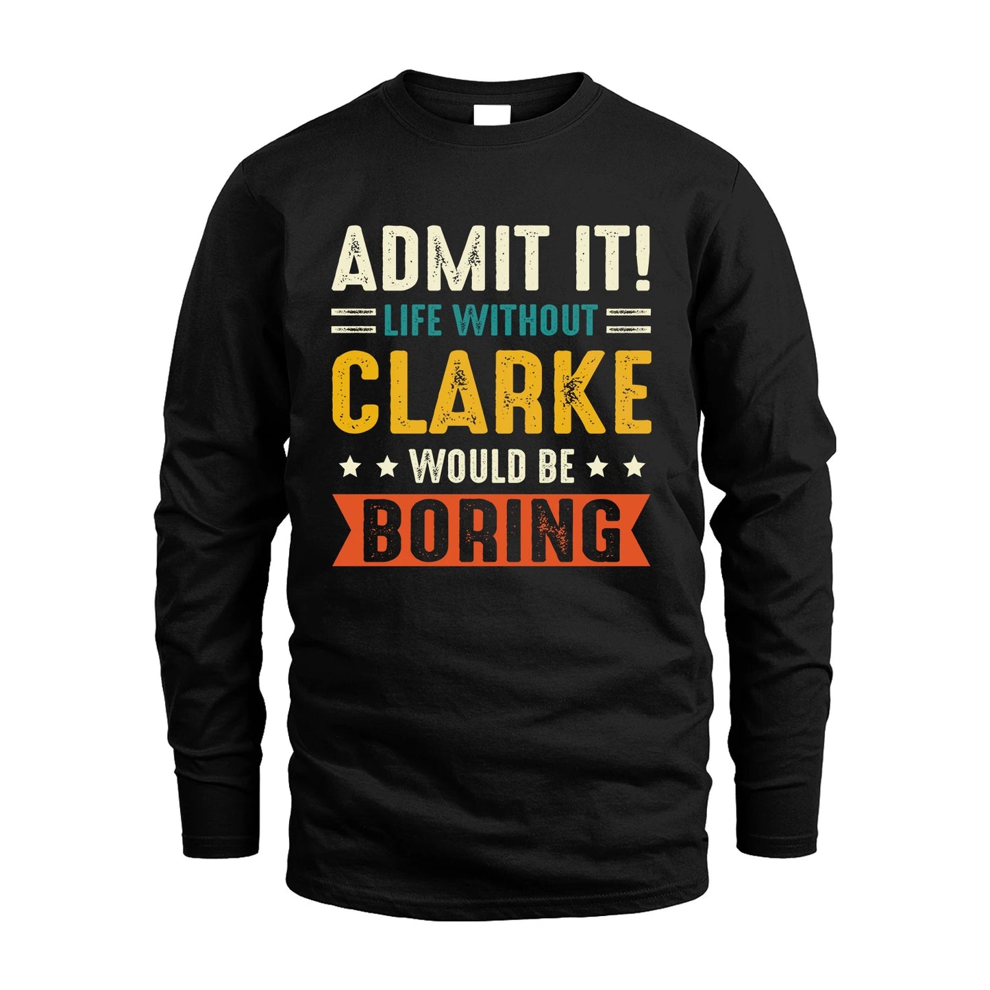 CLARKE 13K3-124–Personalized Funny Quote Apparel “Life Without NAME Would Be Boring”