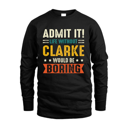 CLARKE 13K3-124–Personalized Funny Quote Apparel “Life Without NAME Would Be Boring”