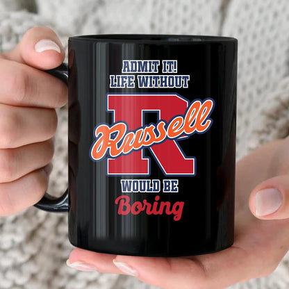 Admit It Life Without Your Name Would Be Boring Sporty Mug RUSSELL 13K1 MG17
