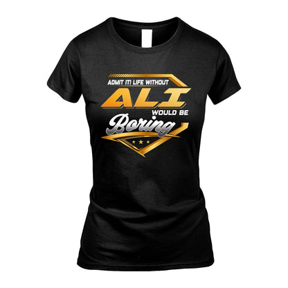 ALI 13K1-513 Personalized "Admit It! Life Without ... Would Be Boring"