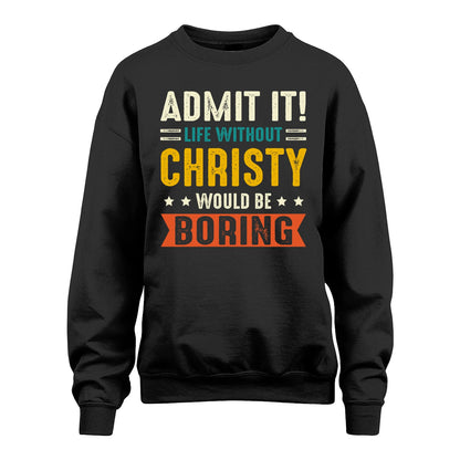 CHRISTY 13K2-124–Personalized Funny Quote Apparel “Life Without NAME Would Be Boring”