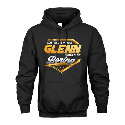 GLENN 13K1-513 Personalized "Admit It! Life Without ... Would Be Boring"