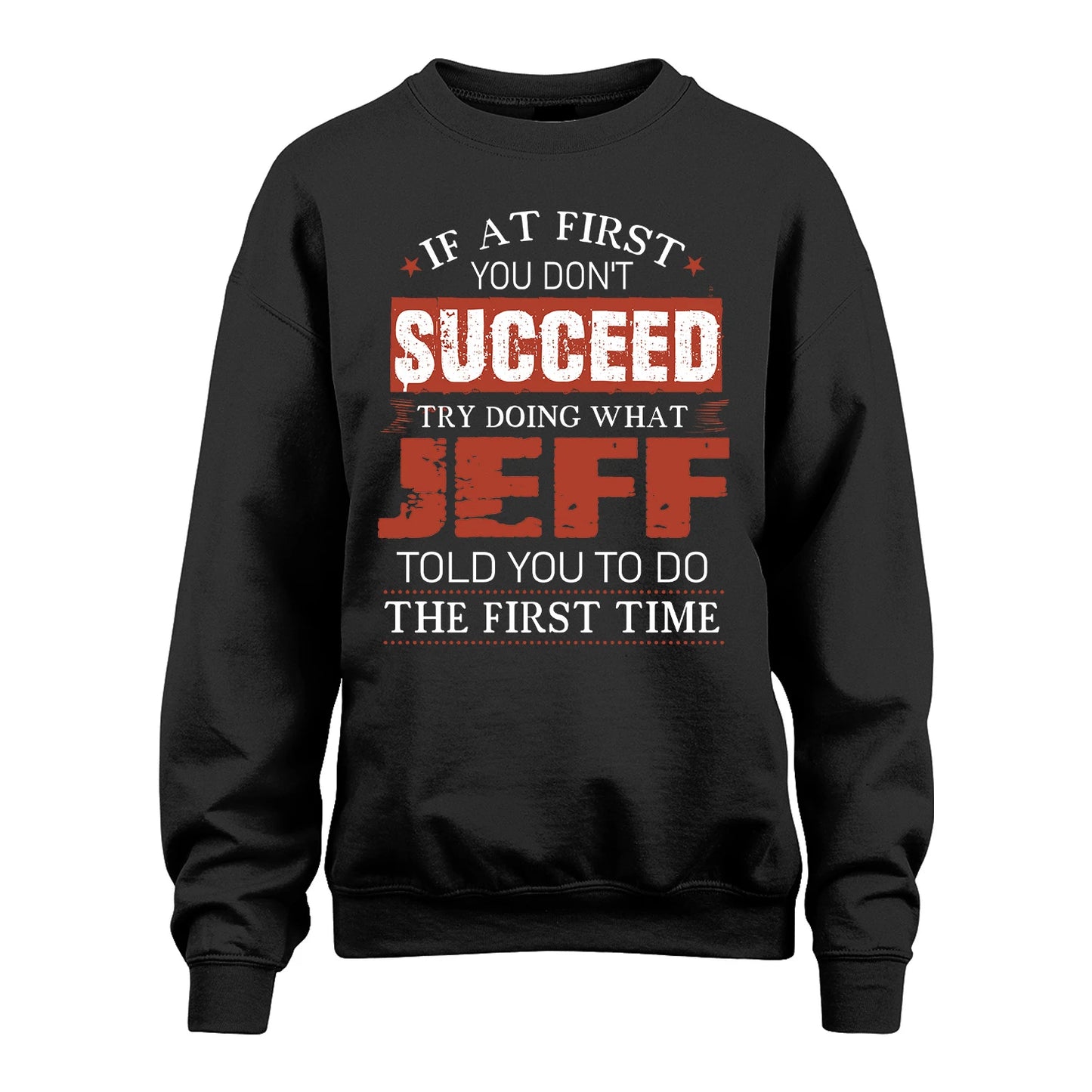 JEFF 13K1-82–Personalized Funny Quote Apparel “If At First You Don’t Succeed”